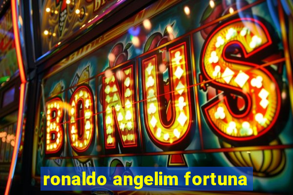 ronaldo angelim fortuna